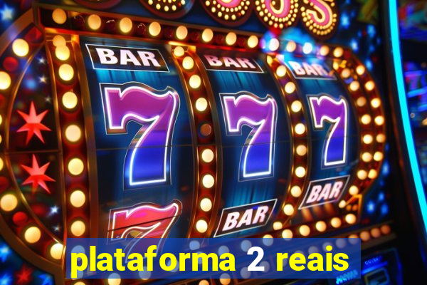 plataforma 2 reais